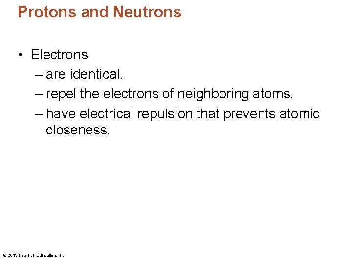 Protons and Neutrons • Electrons – are identical. – repel the electrons of neighboring