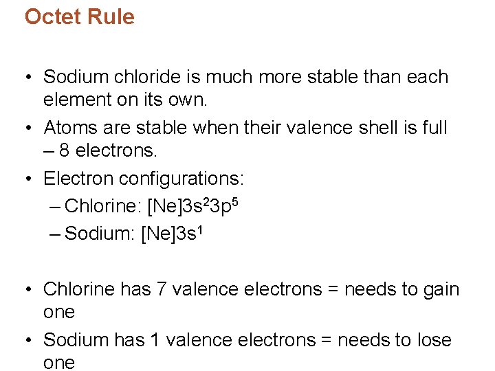 Octet Rule • Sodium chloride is much more stable than each element on its