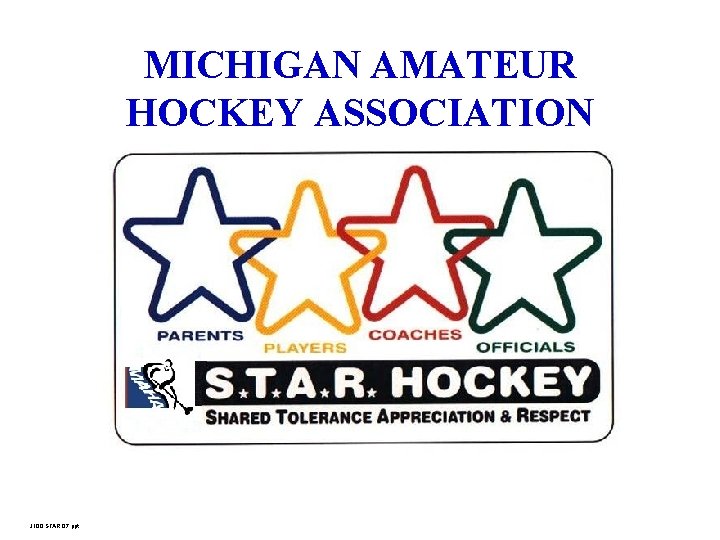 MICHIGAN AMATEUR HOCKEY ASSOCIATION J 100 STAR 07. ppt 