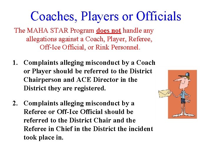 Coaches, Players or Officials The MAHA STAR Program does not handle any allegations against