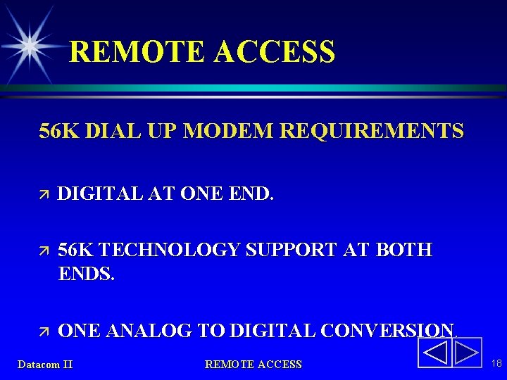 REMOTE ACCESS 56 K DIAL UP MODEM REQUIREMENTS ä DIGITAL AT ONE END. ä