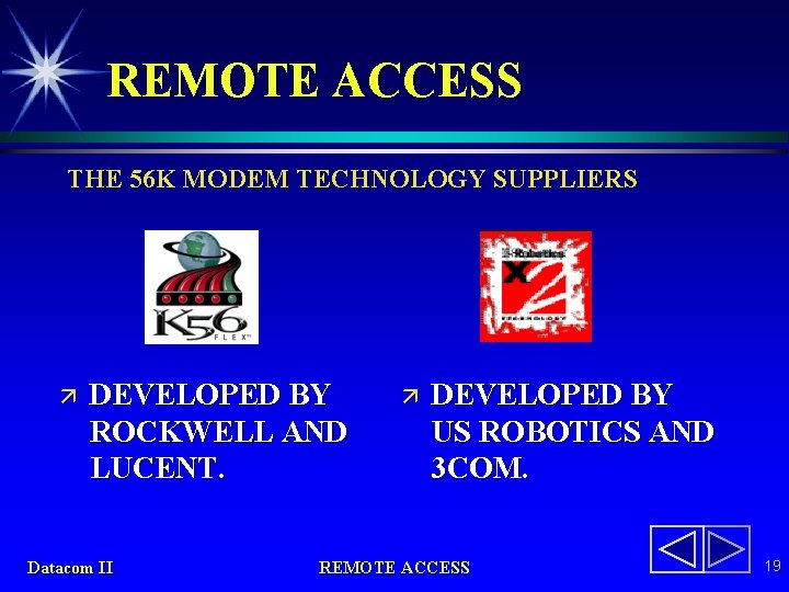 REMOTE ACCESS THE 56 K MODEM TECHNOLOGY SUPPLIERS ä DEVELOPED BY ROCKWELL AND LUCENT.