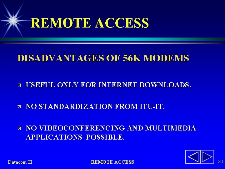 REMOTE ACCESS DISADVANTAGES OF 56 K MODEMS ä USEFUL ONLY FOR INTERNET DOWNLOADS. ä