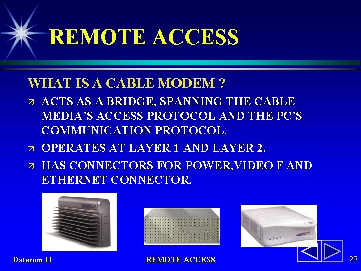 REMOTE ACCESS WHAT IS A CABLE MODEM ? ä ä ä ACTS AS A