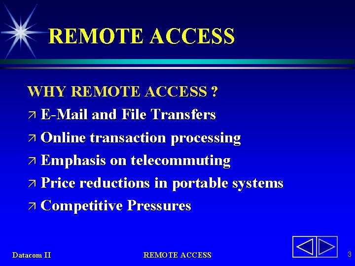REMOTE ACCESS WHY REMOTE ACCESS ? ä E-Mail and File Transfers ä Online transaction