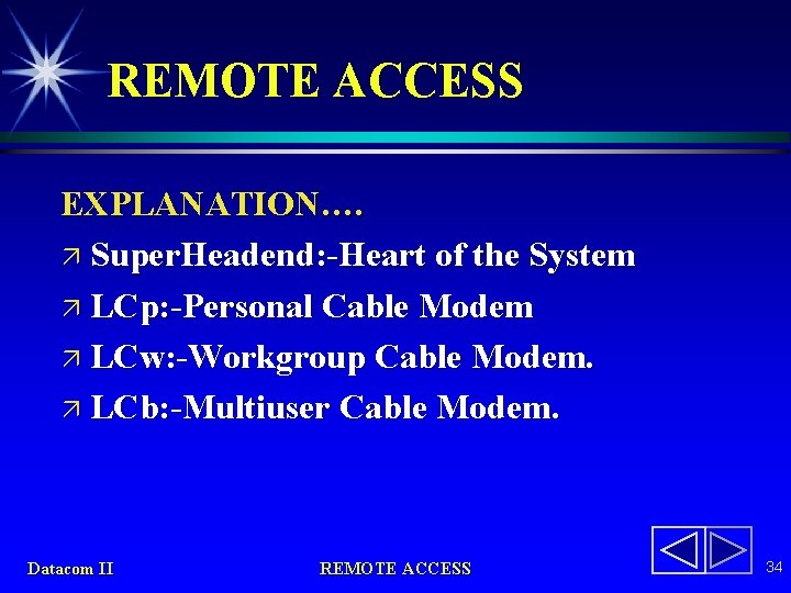 REMOTE ACCESS EXPLANATION…. ä Super. Headend: -Heart of the System ä LCp: -Personal Cable