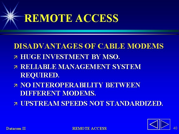 REMOTE ACCESS DISADVANTAGES OF CABLE MODEMS ä ä HUGE INVESTMENT BY MSO. RELIABLE MANAGEMENT