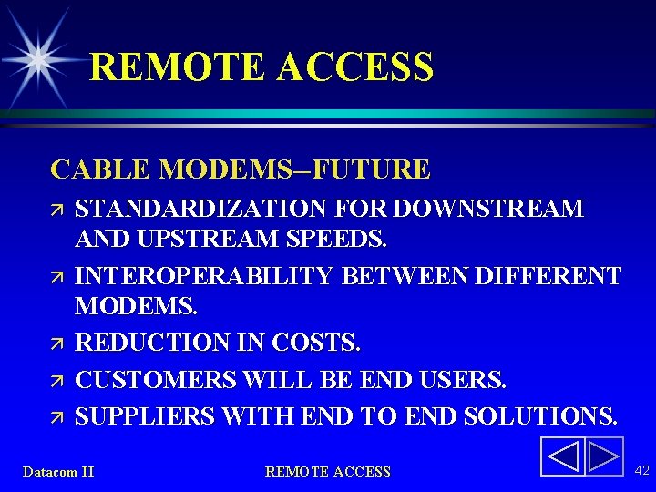 REMOTE ACCESS CABLE MODEMS--FUTURE ä ä ä STANDARDIZATION FOR DOWNSTREAM AND UPSTREAM SPEEDS. INTEROPERABILITY