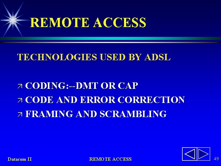 REMOTE ACCESS TECHNOLOGIES USED BY ADSL ä CODING: --DMT OR CAP ä CODE AND