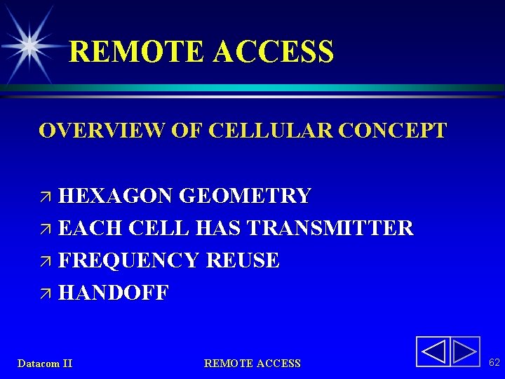 REMOTE ACCESS OVERVIEW OF CELLULAR CONCEPT ä HEXAGON GEOMETRY ä EACH CELL HAS TRANSMITTER