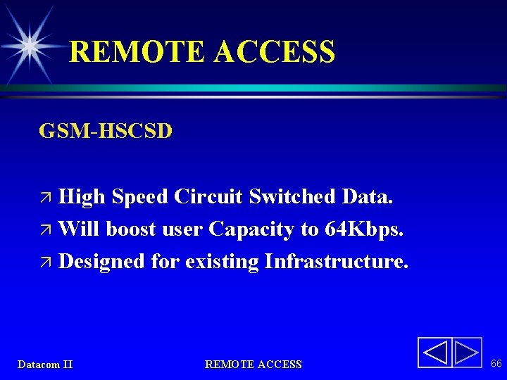REMOTE ACCESS GSM-HSCSD ä High Speed Circuit Switched Data. ä Will boost user Capacity