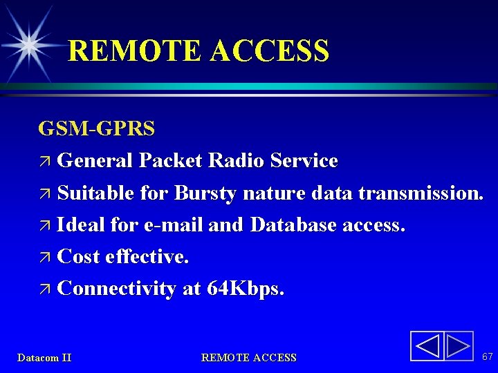 REMOTE ACCESS GSM-GPRS ä General Packet Radio Service ä Suitable for Bursty nature data