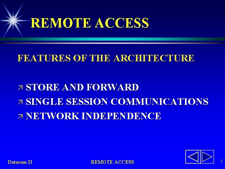 REMOTE ACCESS FEATURES OF THE ARCHITECTURE ä STORE AND FORWARD ä SINGLE SESSION COMMUNICATIONS