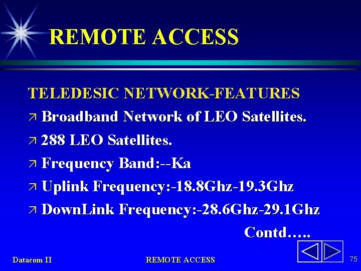 REMOTE ACCESS TELEDESIC NETWORK-FEATURES ä Broadband Network of LEO Satellites. ä 288 LEO Satellites.