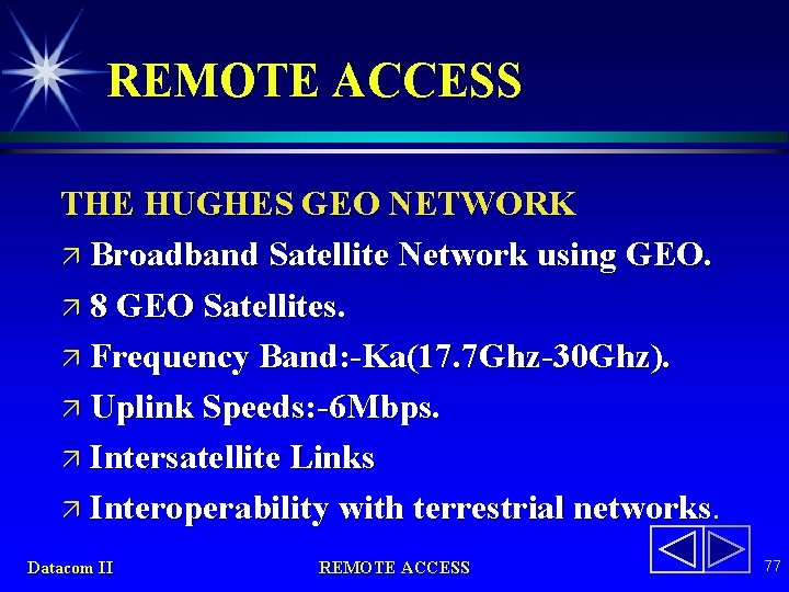 REMOTE ACCESS THE HUGHES GEO NETWORK ä Broadband Satellite Network using GEO. ä 8