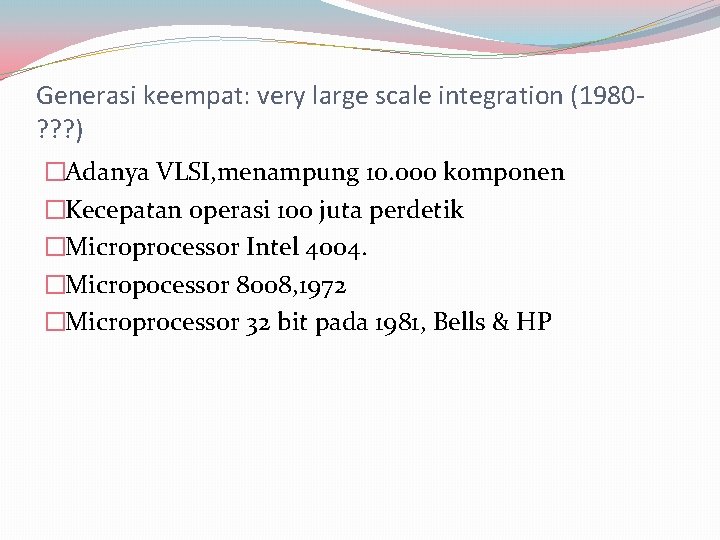 Generasi keempat: very large scale integration (1980? ? ? ) �Adanya VLSI, menampung 10.