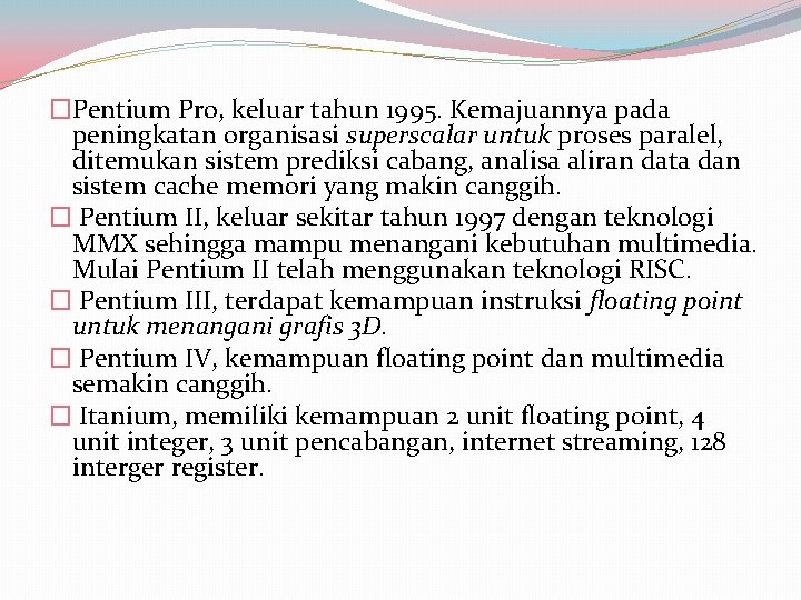 �Pentium Pro, keluar tahun 1995. Kemajuannya pada peningkatan organisasi superscalar untuk proses paralel, ditemukan