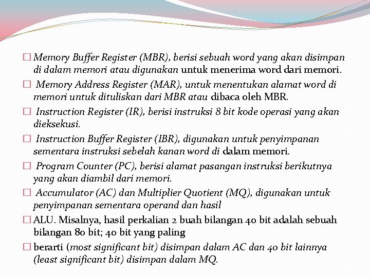 � Memory Buffer Register (MBR), berisi sebuah word yang akan disimpan di dalam memori