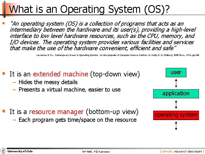 What is an Operating System (OS)? § “An operating system (OS) is a collection