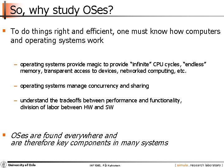So, why study OSes? § To do things right and efficient, one must know