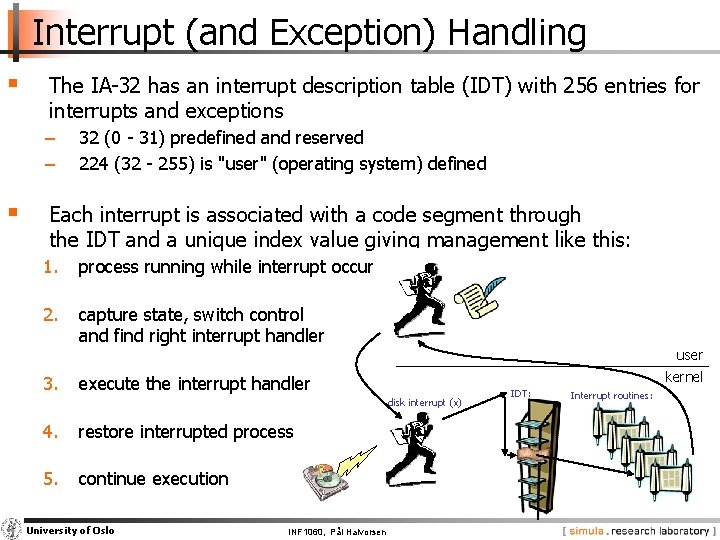 Interrupt (and Exception) Handling § The IA-32 has an interrupt description table (IDT) with