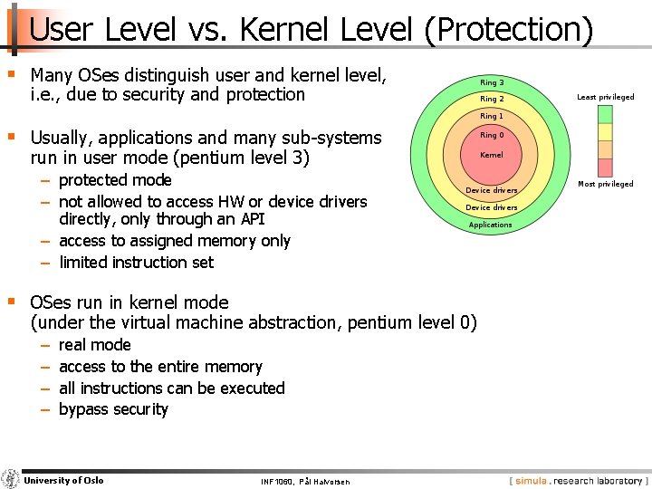 User Level vs. Kernel Level (Protection) § Many OSes distinguish user and kernel level,