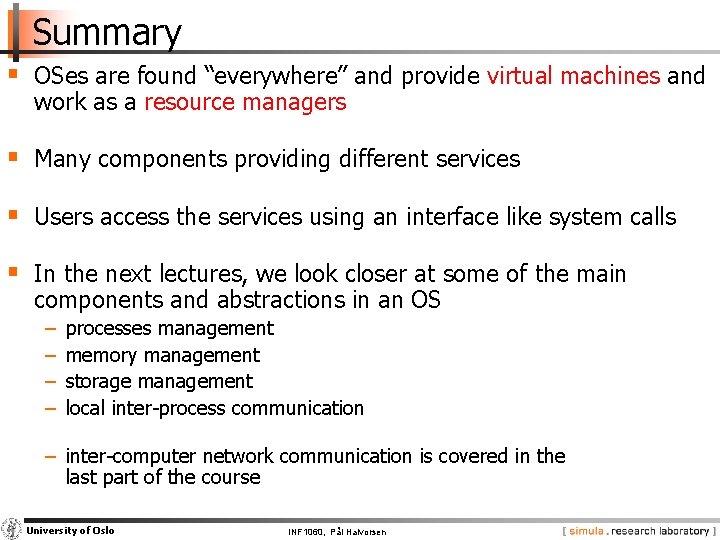 Summary § OSes are found “everywhere” and provide virtual machines and work as a