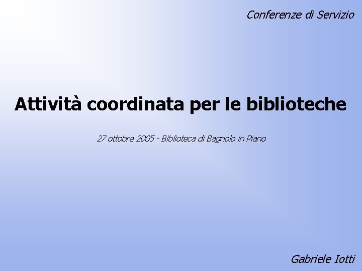 Conferenze di Servizio Attività coordinata per le biblioteche 27 ottobre 2005 - Biblioteca di