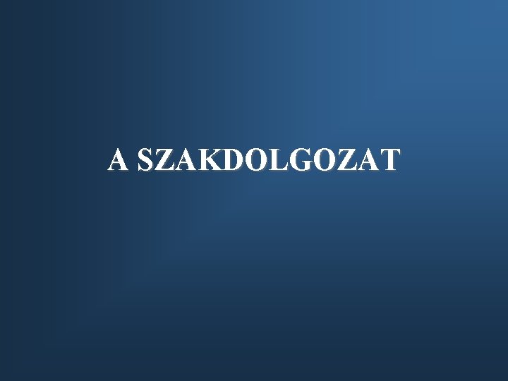 A SZAKDOLGOZAT 