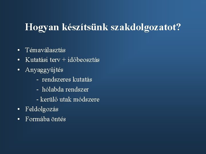 Hogyan készítsünk szakdolgozatot? • Témaválasztás • Kutatási terv + időbeosztás • Anyaggyűjtés - rendszeres