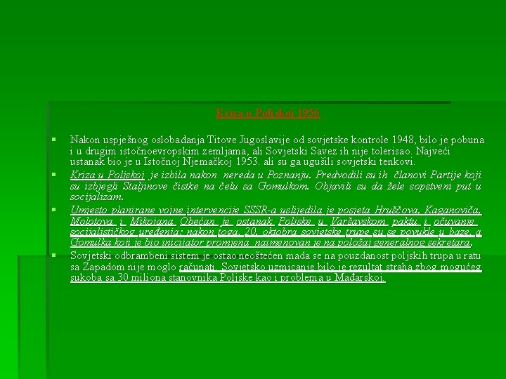 Kriza u Poljskoj 1956 § § Nakon uspješnog oslobađanja Titove Jugoslavije od sovjetske kontrole