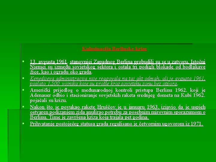 Kulminacija Berlinske krize § 13. avgusta 1961. stanovnici Zapadnog Berlina probudili su se u