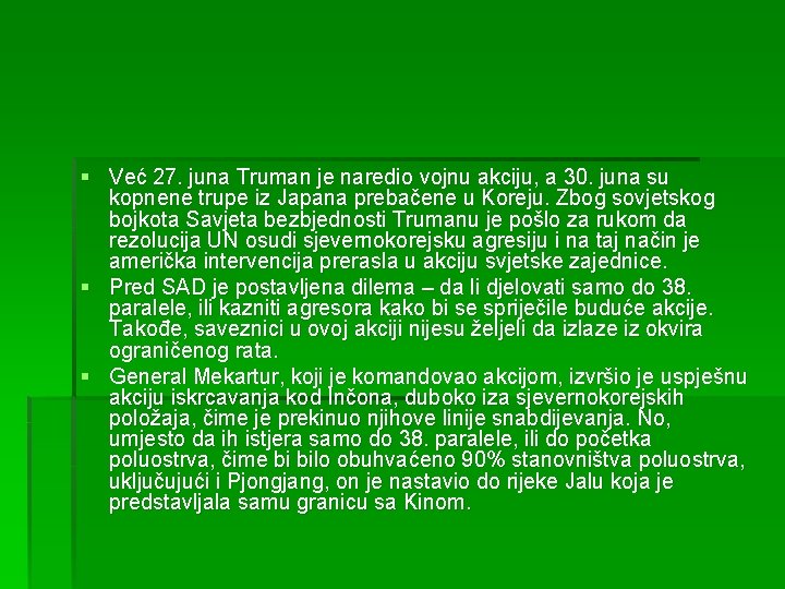 § Već 27. juna Truman je naredio vojnu akciju, a 30. juna su kopnene