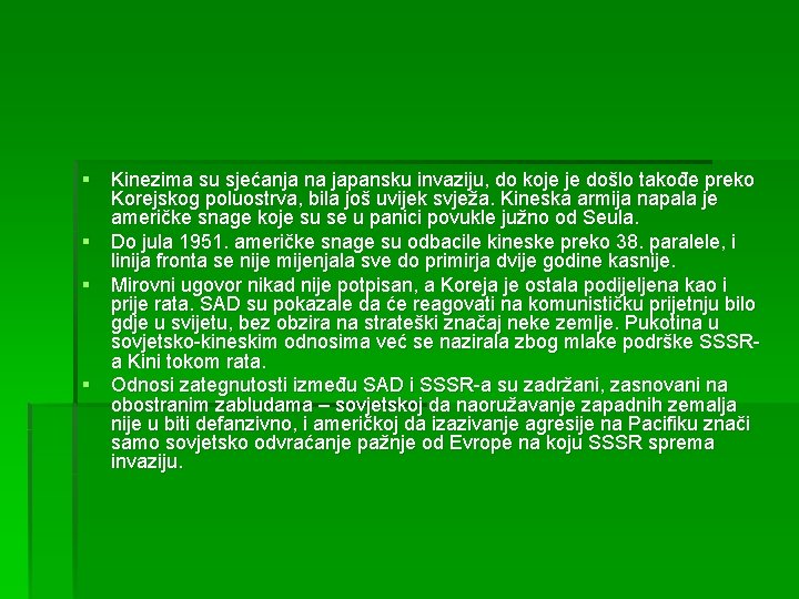 § Kinezima su sjećanja na japansku invaziju, do koje je došlo takođe preko Korejskog