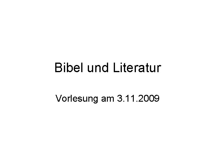 Bibel und Literatur Vorlesung am 3. 11. 2009 
