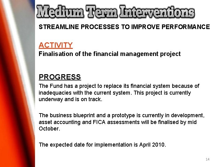 STREAMLINE PROCESSES TO IMPROVE PERFORMANCE ACTIVITY Finalisation of the financial management project PROGRESS The STREAMLINE PROCESSES TO IMPROVE PERFORMANCE ACTIVITY Finalisation of the financial management project PROGRESS The