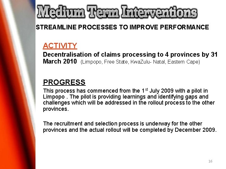 STREAMLINE PROCESSES TO IMPROVE PERFORMANCE ACTIVITY Decentralisation of claims processing to 4 provinces by STREAMLINE PROCESSES TO IMPROVE PERFORMANCE ACTIVITY Decentralisation of claims processing to 4 provinces by