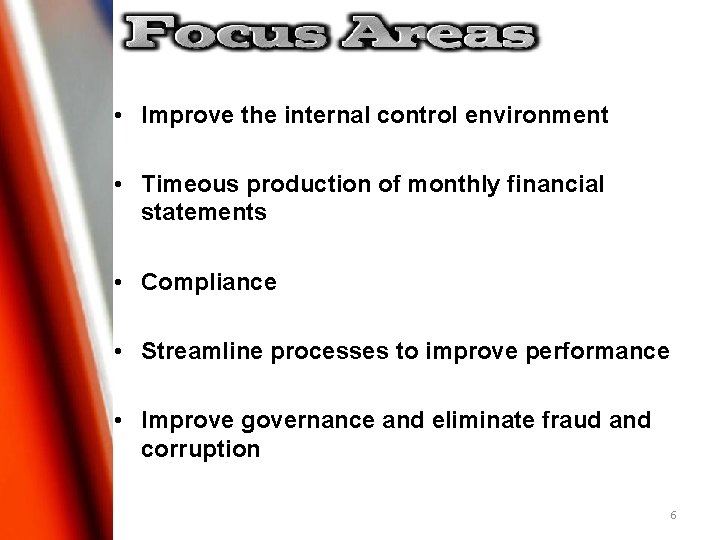 • Improve the internal control environment • Timeous production of monthly financial statements • Improve the internal control environment • Timeous production of monthly financial statements