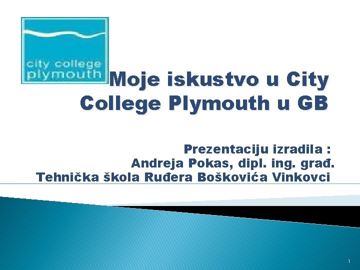 Moje iskustvo u City College Plymouth u GB Prezentaciju izradila : Andreja Pokas, dipl.