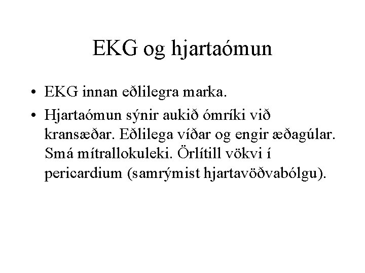 EKG og hjartaómun • EKG innan eðlilegra marka. • Hjartaómun sýnir aukið ómríki við