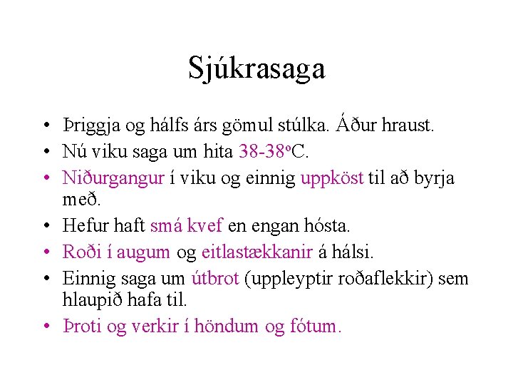 Sjúkrasaga • Þriggja og hálfs árs gömul stúlka. Áður hraust. • Nú viku saga