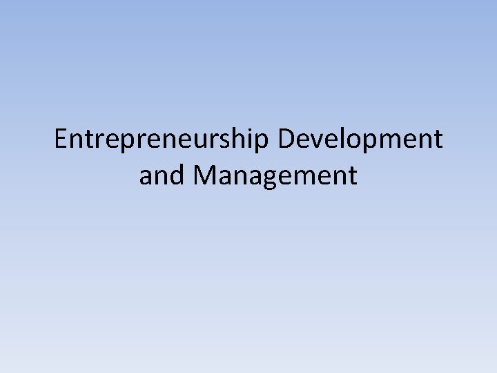 Entrepreneurship Development and Management 