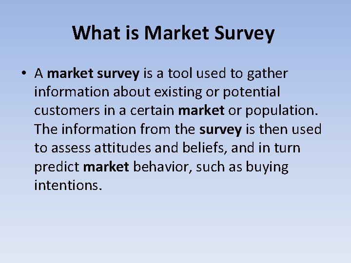 What is Market Survey • A market survey is a tool used to gather