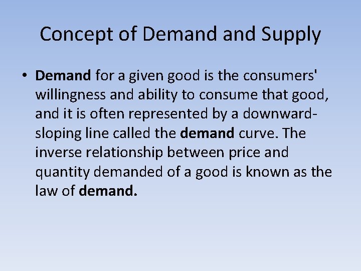 Concept of Demand Supply • Demand for a given good is the consumers' willingness
