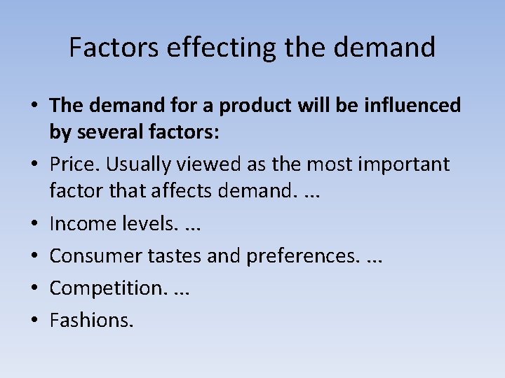 Factors effecting the demand • The demand for a product will be influenced by