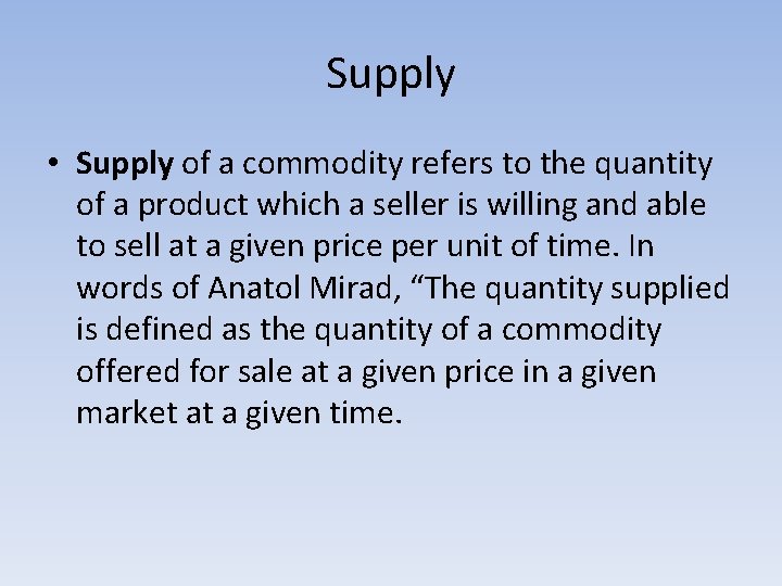 Supply • Supply of a commodity refers to the quantity of a product which