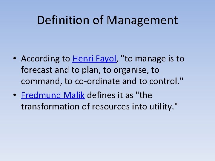 Definition of Management • According to Henri Fayol, "to manage is to forecast and