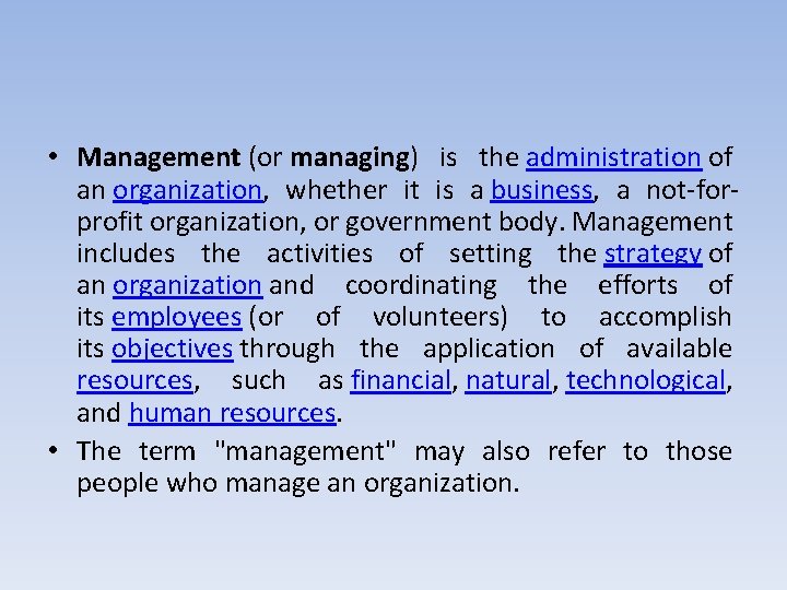  • Management (or managing) is the administration of an organization, whether it is