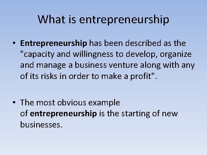 What is entrepreneurship • Entrepreneurship has been described as the "capacity and willingness to