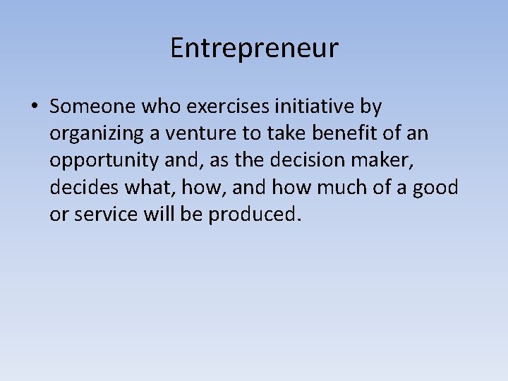 Entrepreneur • Someone who exercises initiative by organizing a venture to take benefit of